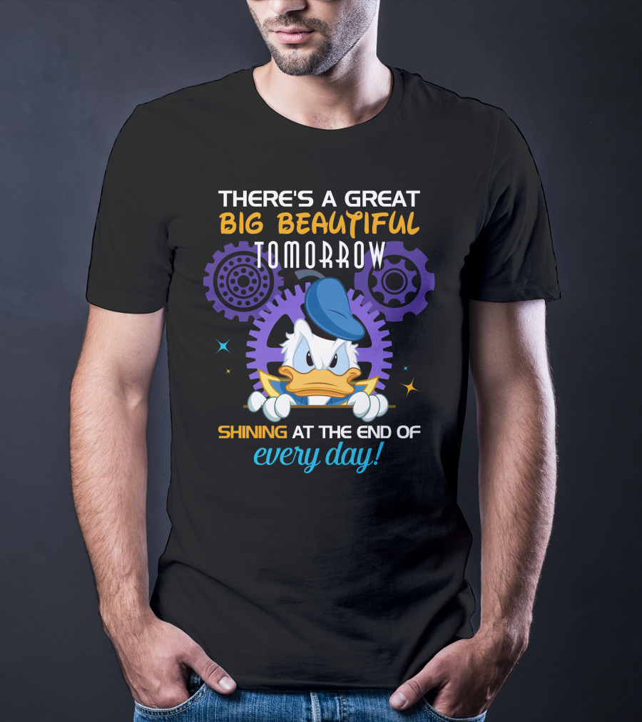 There's A Great Big Beautiful Tomorrow Shining At The End Of Every Day Donald Duck T-Shirt
