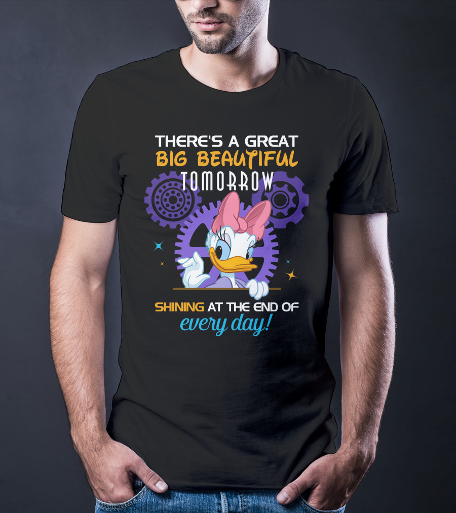 There's A Great Big Beautiful Tomorrow Shining At The End Of Every Day Daisy T-Shirt