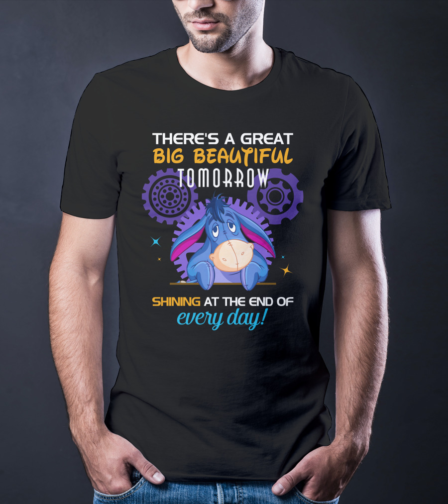 There's A Great Big Beautiful Tomorrow Shining At The End Of Every Day Eeyore T-Shirt