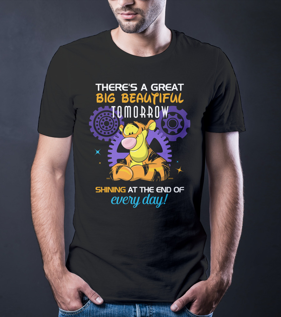 There's A Great Big Beautiful Tomorrow Shining At The End Of Every Day Tigger T-Shirt