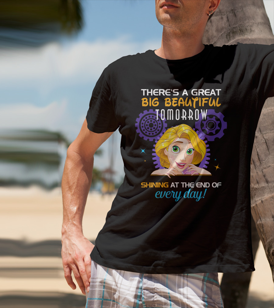 There's A Great Big Beautiful Tomorrow Shining At The End Of Every Day Rapunzel T-Shirt