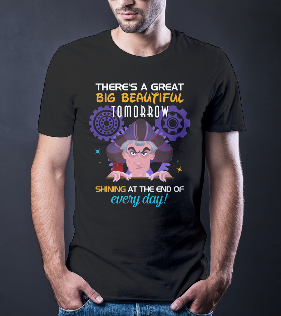 There's A Great Big Beautiful Tomorrow Shining At The End Of Every Day Claude Frollo T-Shirt