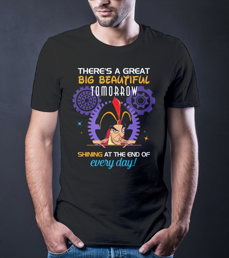 There's A Great Big Beautiful Tomorrow Shining At The End Of Every Day Jafar T-Shirt