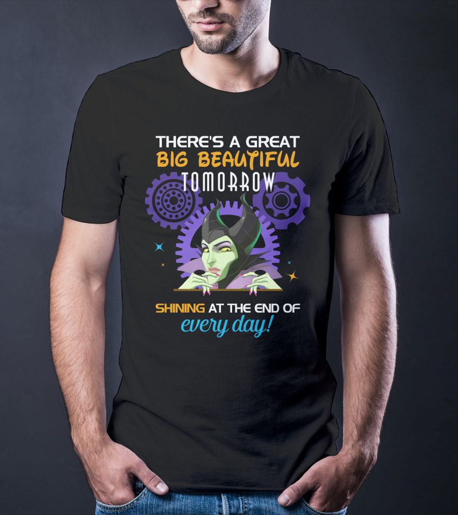 Maleficent There's A Great Big Beautiful Tomorrow Shining At The End Of Every Day T-Shirt