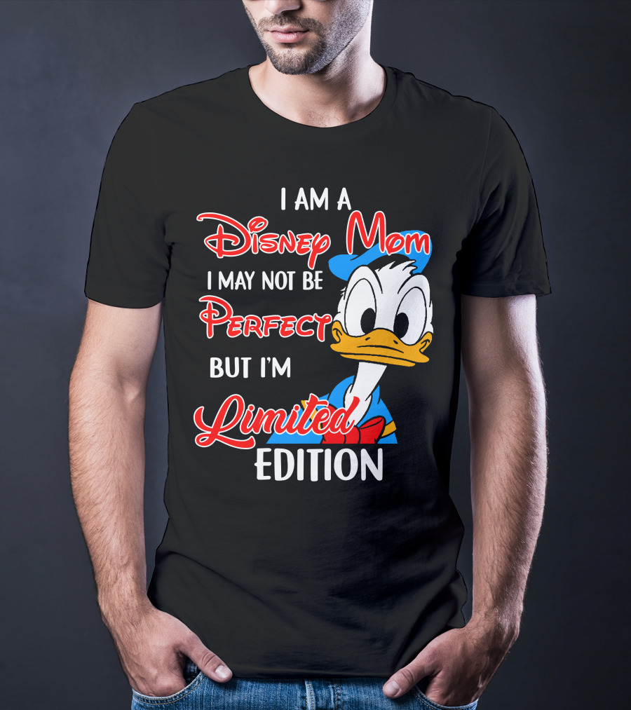 I Am A Disney Mom I May Not Be Perfect But I'm Donald Duck T-Shirt