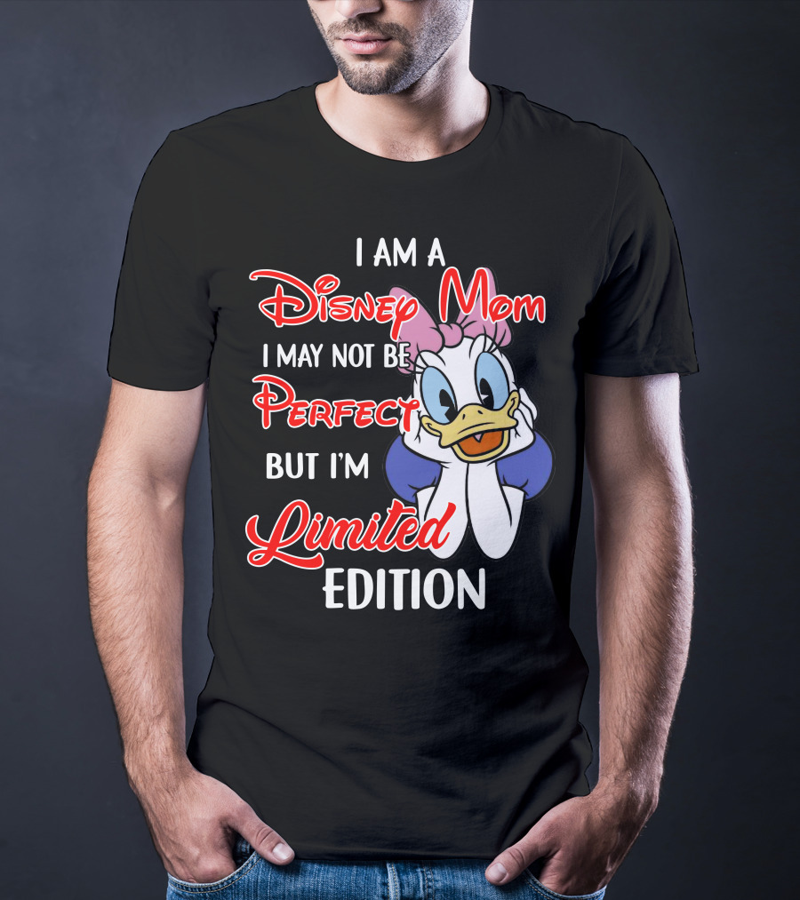 I Am A Disney Mom I May Not Be Perfect But I'm T-Shirt