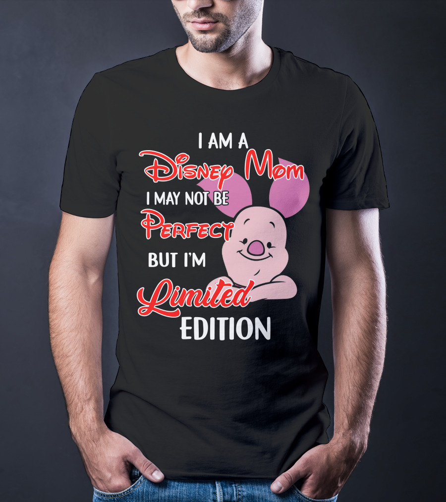 I Am A Disney Mom I May Not Be Perfect But I'm Piglet T-Shirt