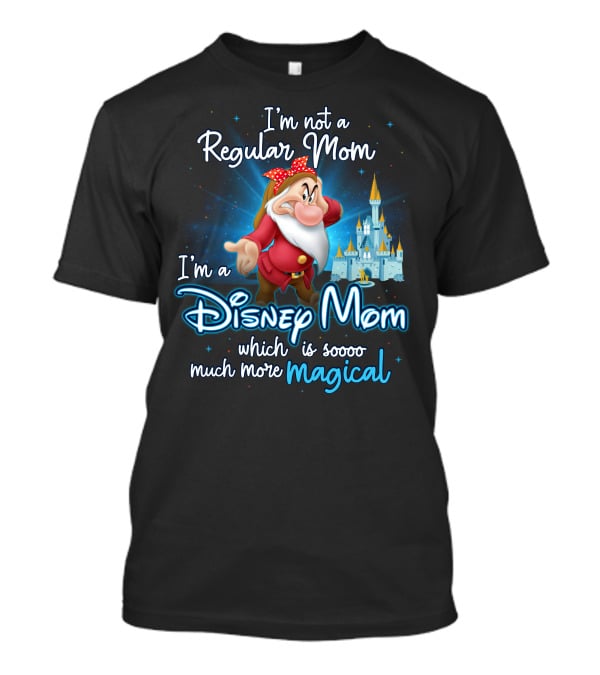 I'm Not A Regular Mom I'm A Disney Mom Soooo Much More Magical T-Shirt