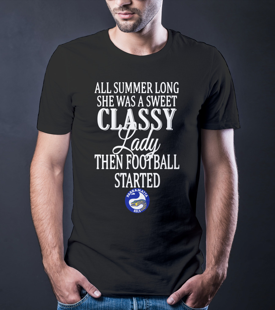 All Summer Long She Was A Sweet Classy Lady Then Football Started Parramatta Eels T-Shirt
