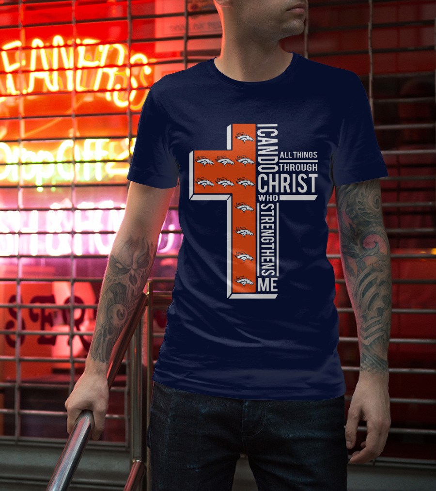 Broncos I Can Do All Things Through Christ Who Strengthens Me T-Shirt