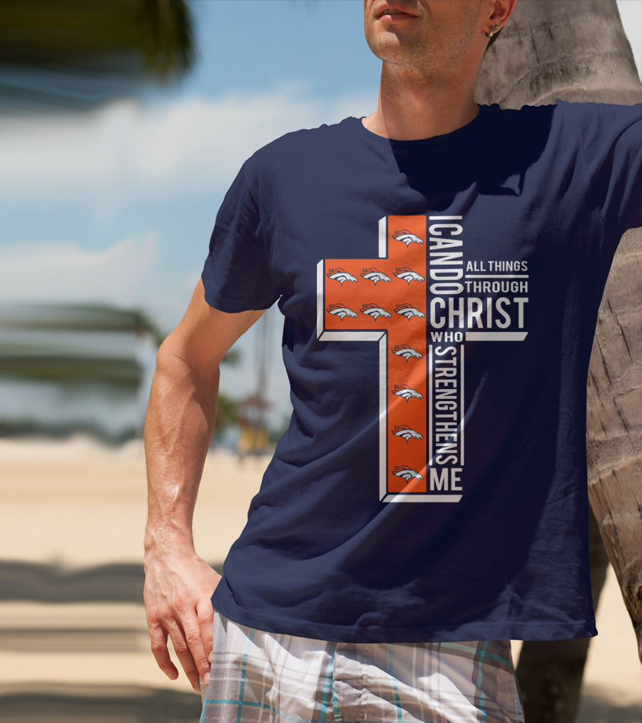 Broncos I Can Do All Things Through Christ Who Strengthens Me T-Shirt
