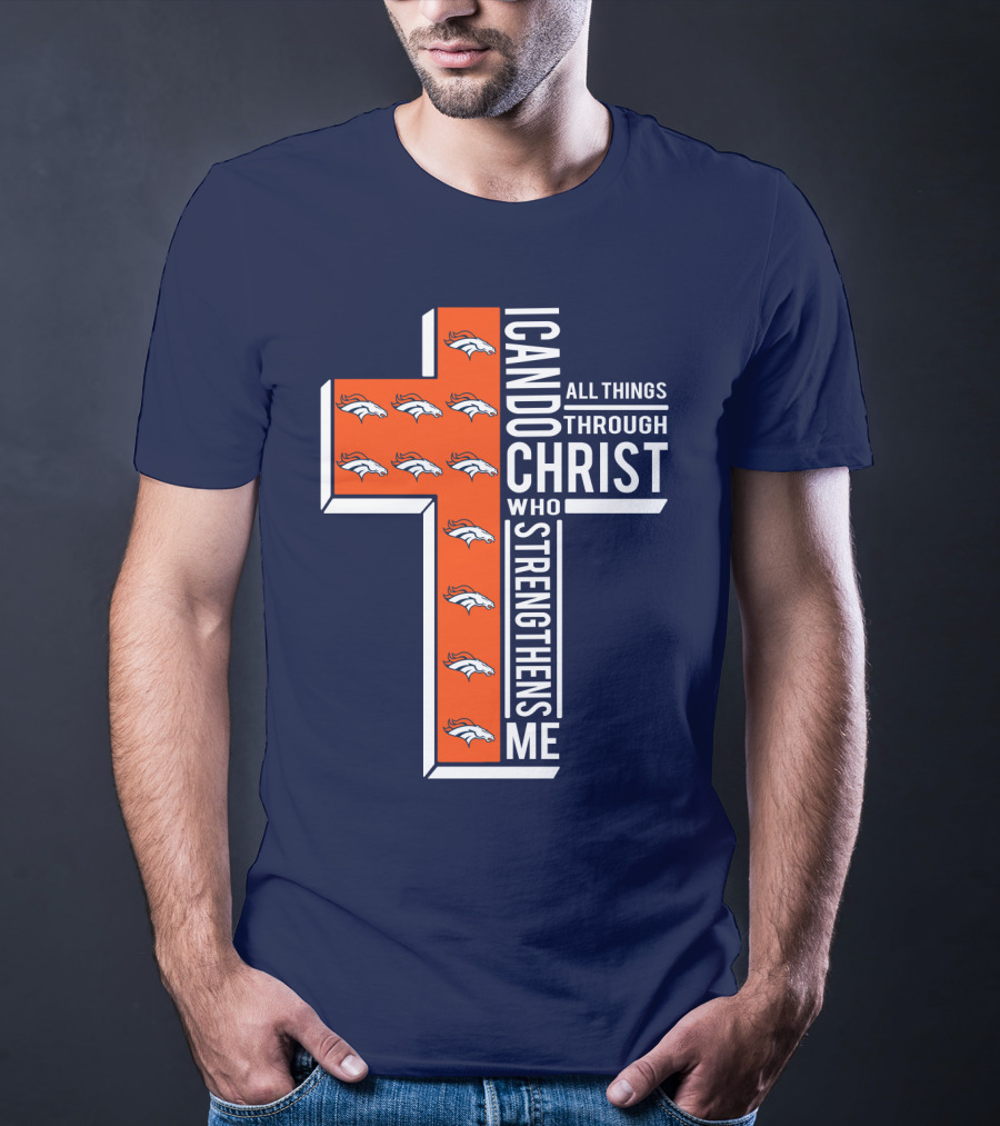 Broncos I Can Do All Things Through Christ Who Strengthens Me T-Shirt