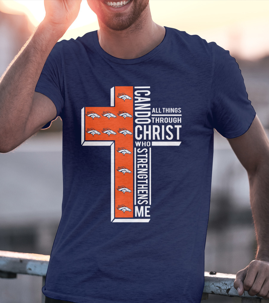 Broncos I Can Do All Things Through Christ Who Strengthens Me T-Shirt