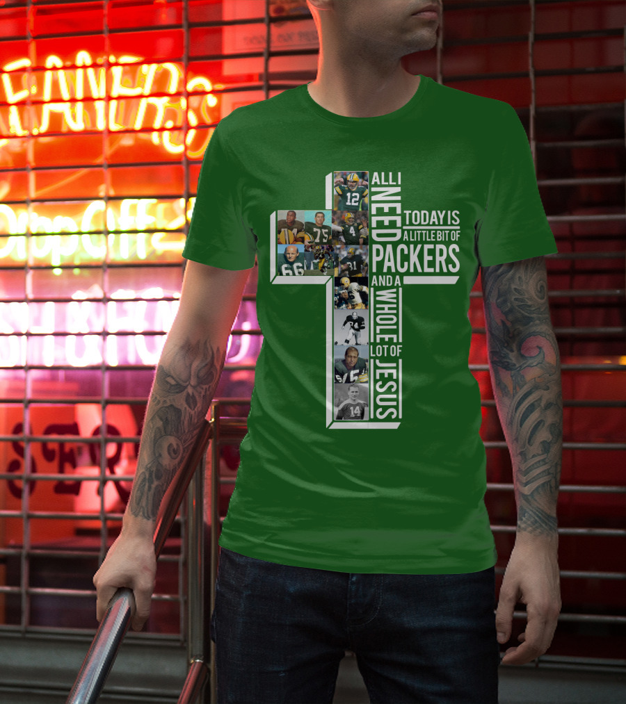 All I Need Today Is A Little Bit Of Packers And A Whole Lot Of Jesus T-Shirt