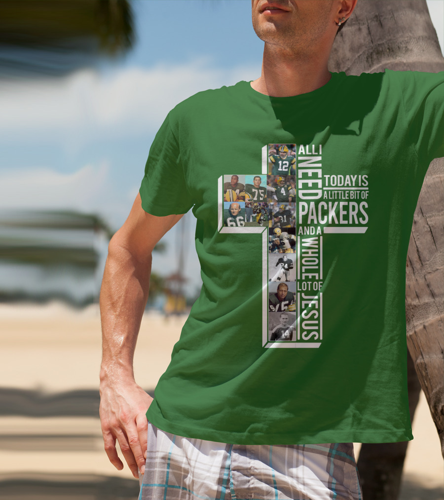 All I Need Today Is A Little Bit Of Packers And A Whole Lot Of Jesus T-Shirt