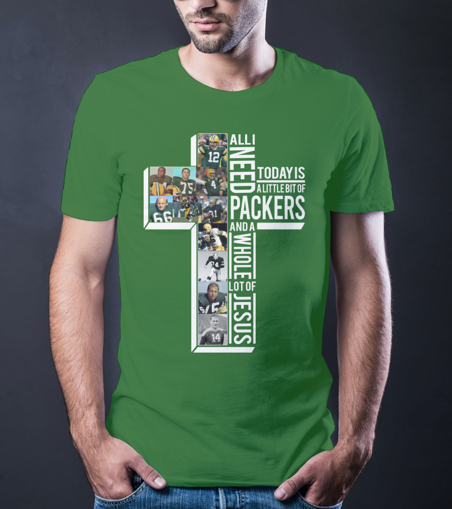All I Need Today Is A Little Bit Of Packers And A Whole Lot Of Jesus T-Shirt