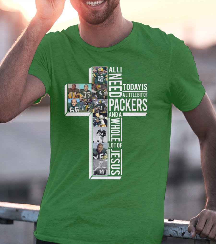 All I Need Today Is A Little Bit Of Packers And A Whole Lot Of Jesus T-Shirt
