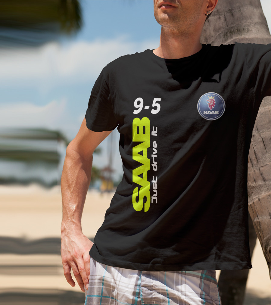 Saab 9-5 Just Drive It T-Shirt