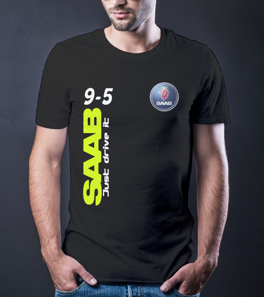 Saab 9-5 Just Drive It T-Shirt