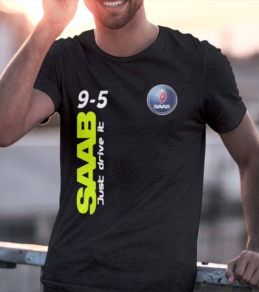Saab 9-5 Just Drive It T-Shirt