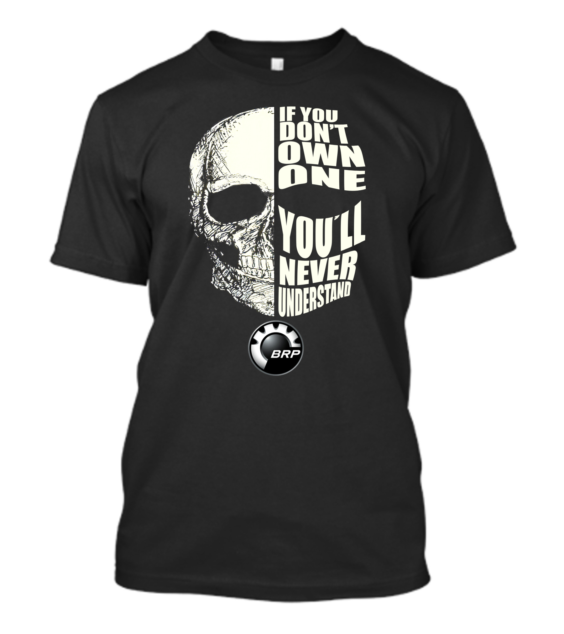 If You Don't Own One You'll Never Understand BRP T-Shirt