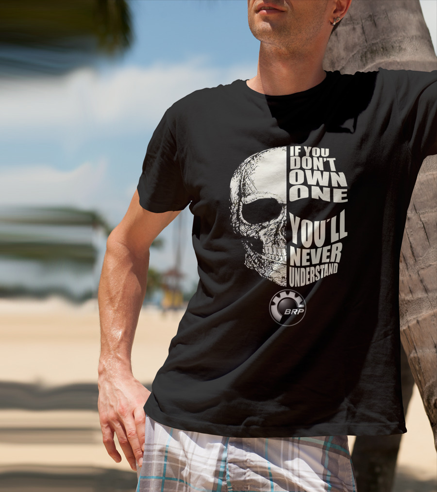 If You Don't Own One You'll Never Understand BRP T-Shirt