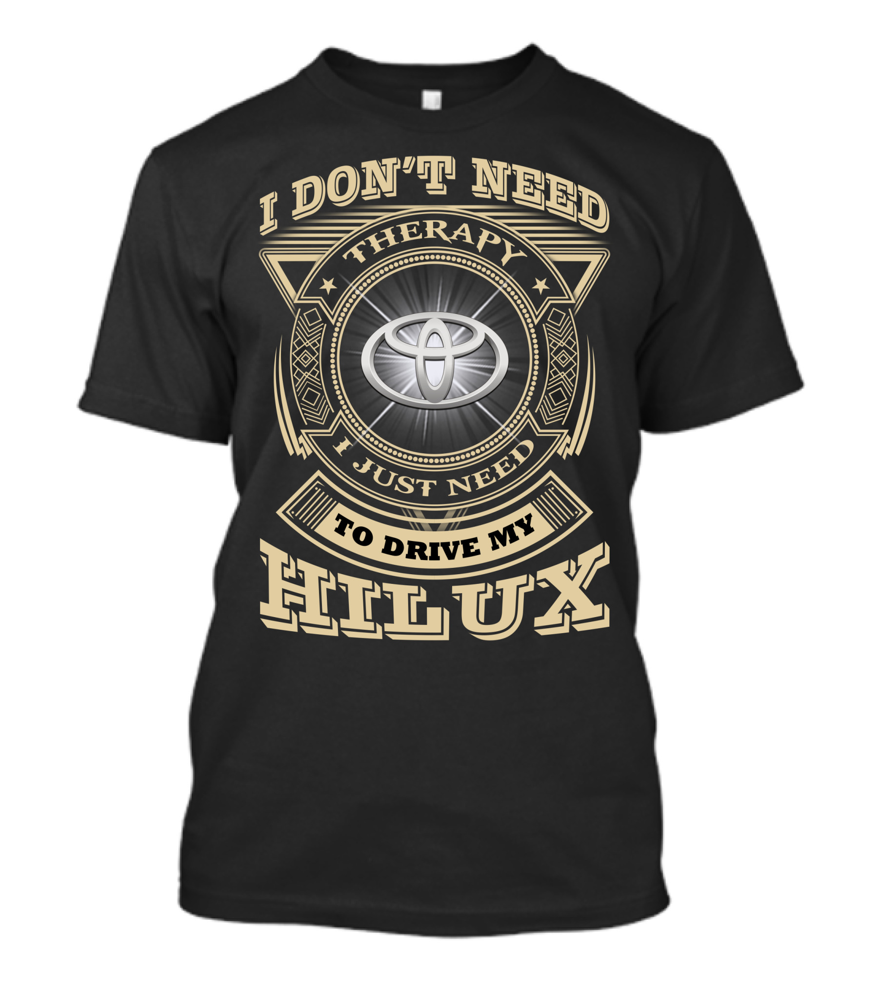 I Don't Need Therapy I Just Need To Drive My Toyota Hilux T-Shirt