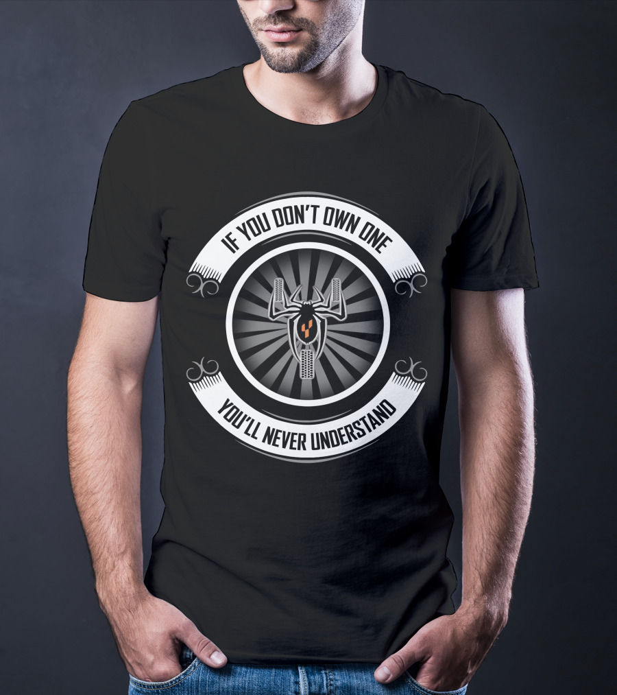 Spyder 05 If You Don't Own One You'll Never Understand T-Shirt