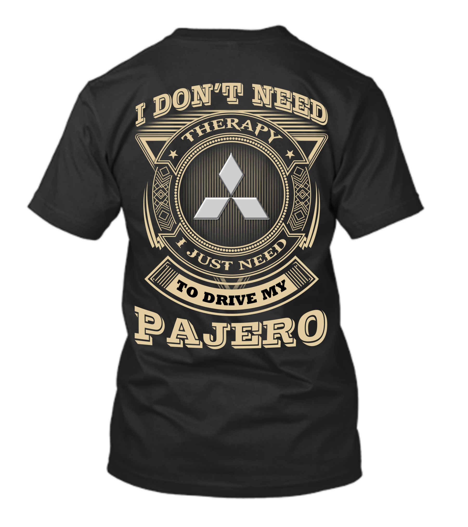 I DON'T NEED THERAPY I JUST NEED TO DRIVE MY PAJERO T-Shirt