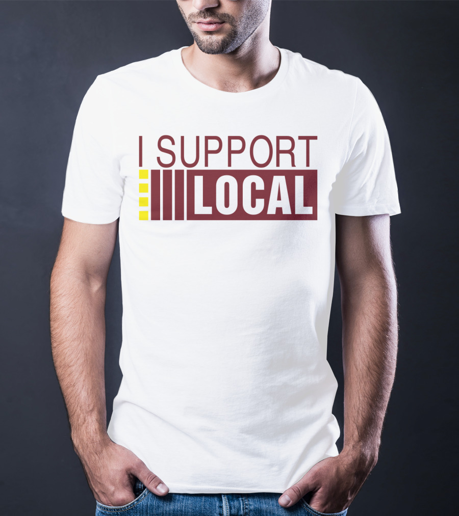 I SUPPORT LOCAL Bars And Restaurants Community Enthusiasm T-Shirt