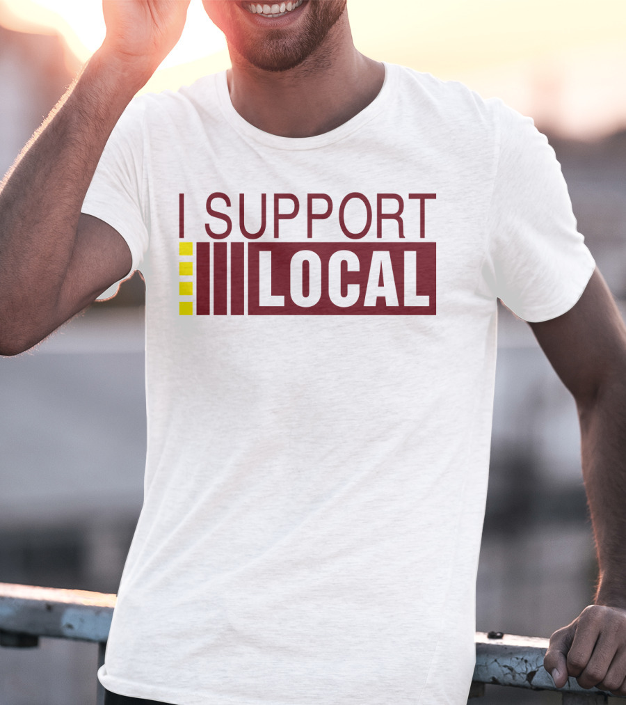 I SUPPORT LOCAL Bars And Restaurants Community Enthusiasm T-Shirt