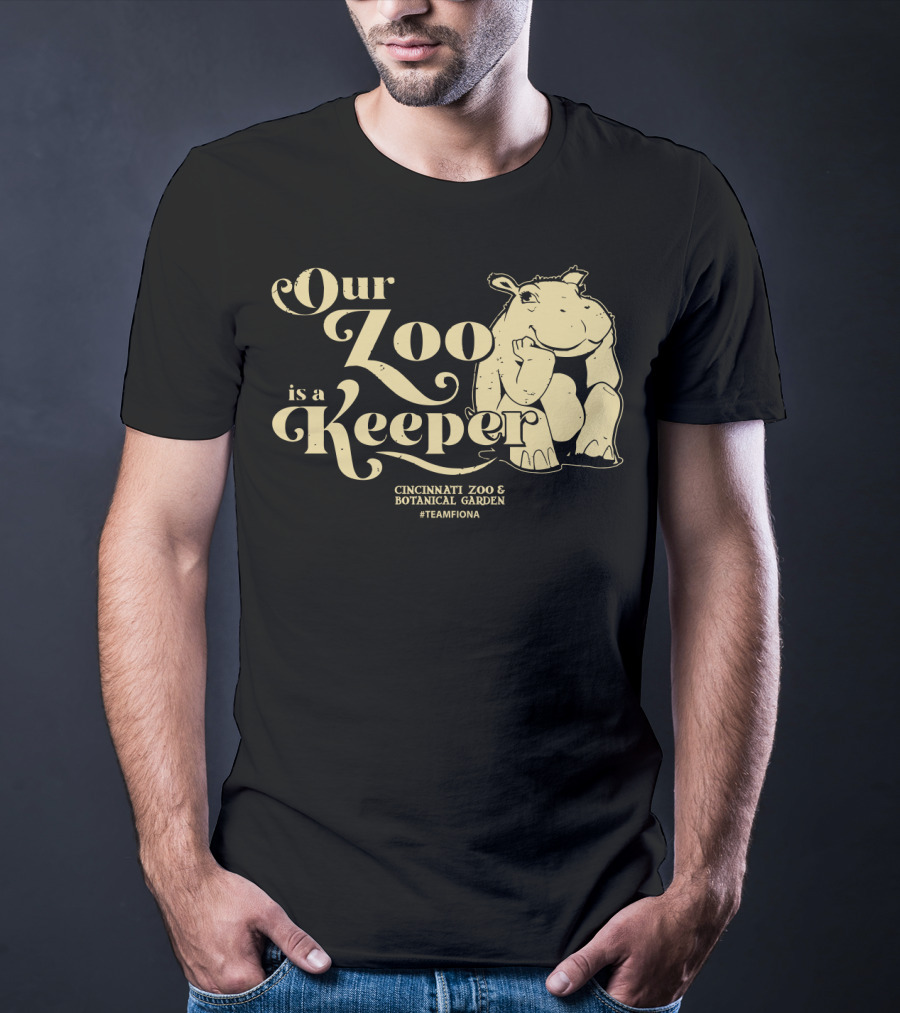 Our Zoo Is A Keeper Cincinnati Zoo And Botanical Garden #TeamFiona T-Shirt