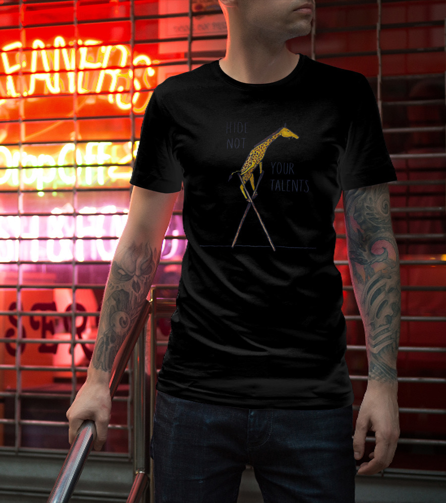 Hide Not Your Talents Cute Giraffe On Stilts Inspirational Mess T-Shirt