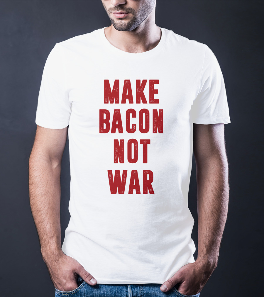 Make Bacon Not War T-Shirt