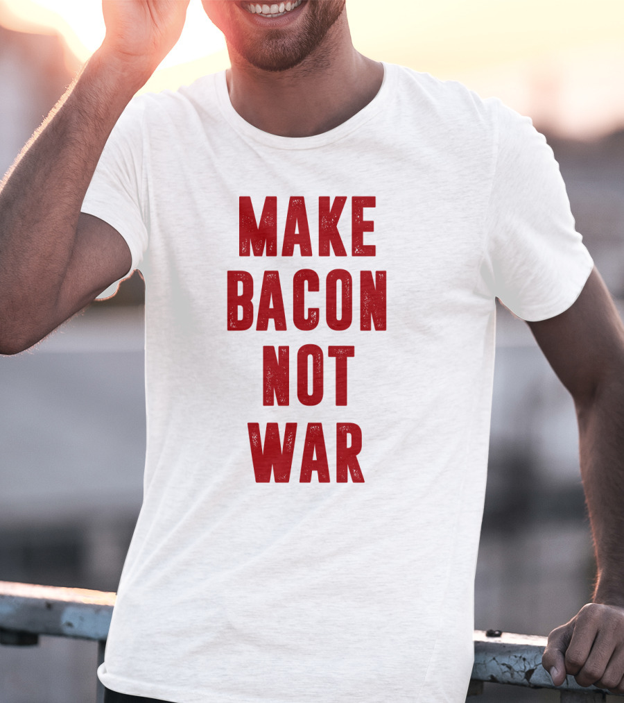 Make Bacon Not War T-Shirt