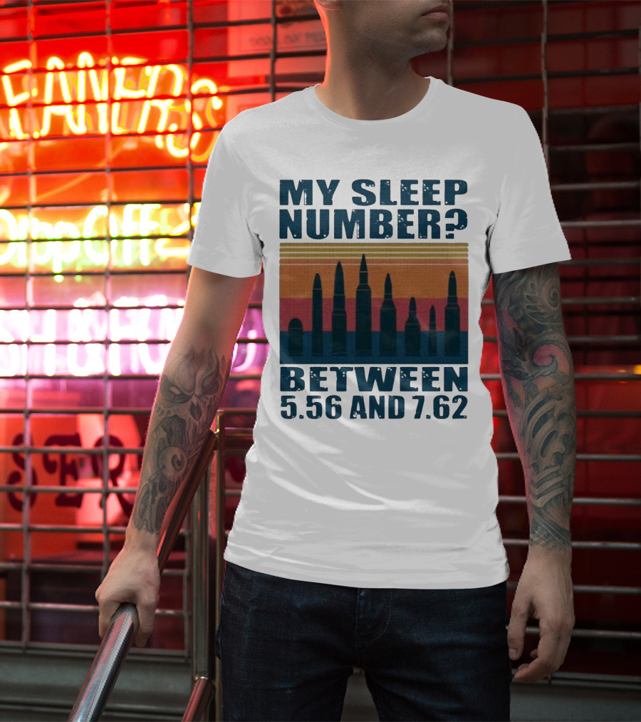 My Sleep Number? Between 5.56 And 7.62 Bullet T-Shirt