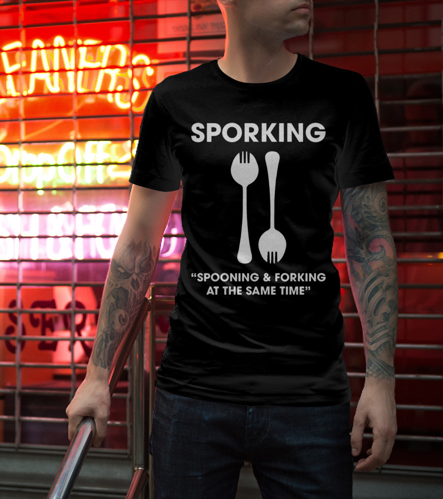 Sporking Spoon And Fork Spooning And Forking At The Same Time T-Shirt