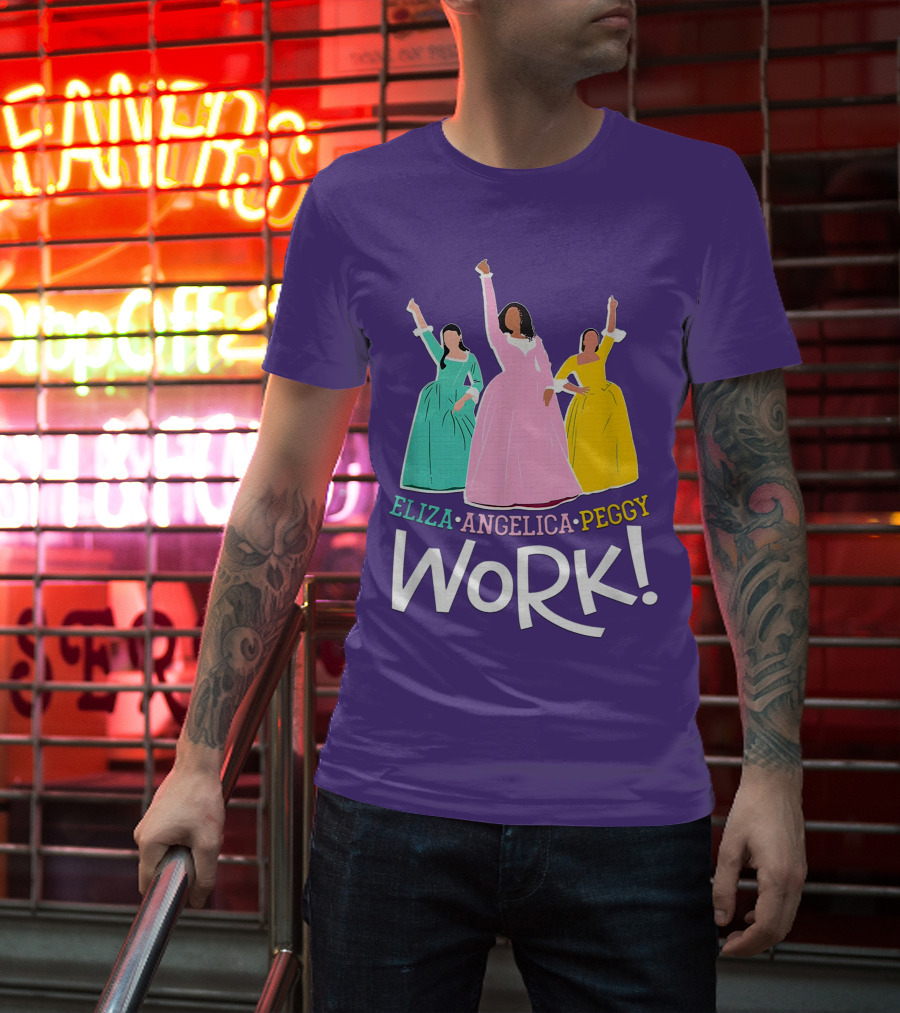 Eliza Angelica Peggy Work Funny Schuyler Sisters T-Shirt