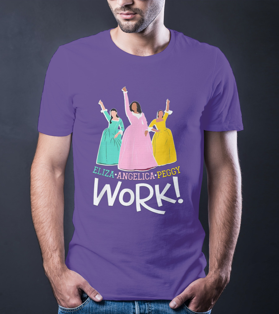 Eliza Angelica Peggy Work Funny Schuyler Sisters T-Shirt