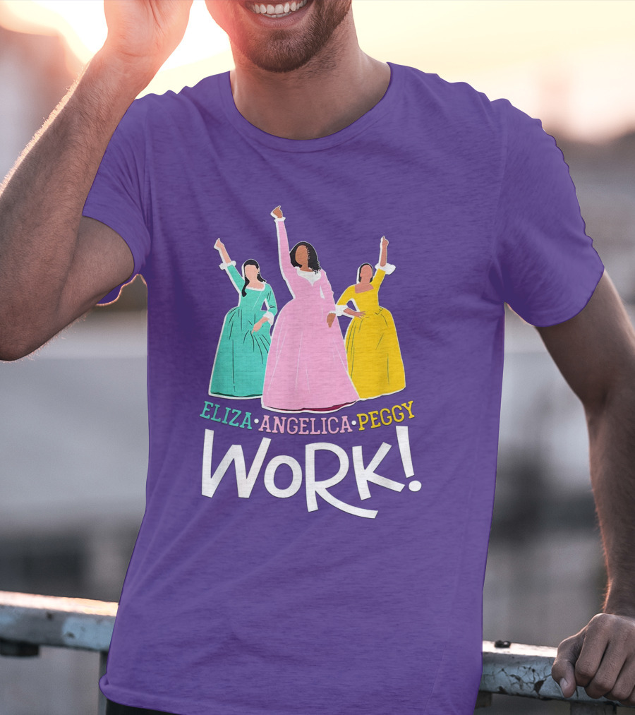 Eliza Angelica Peggy Work Funny Schuyler Sisters T-Shirt