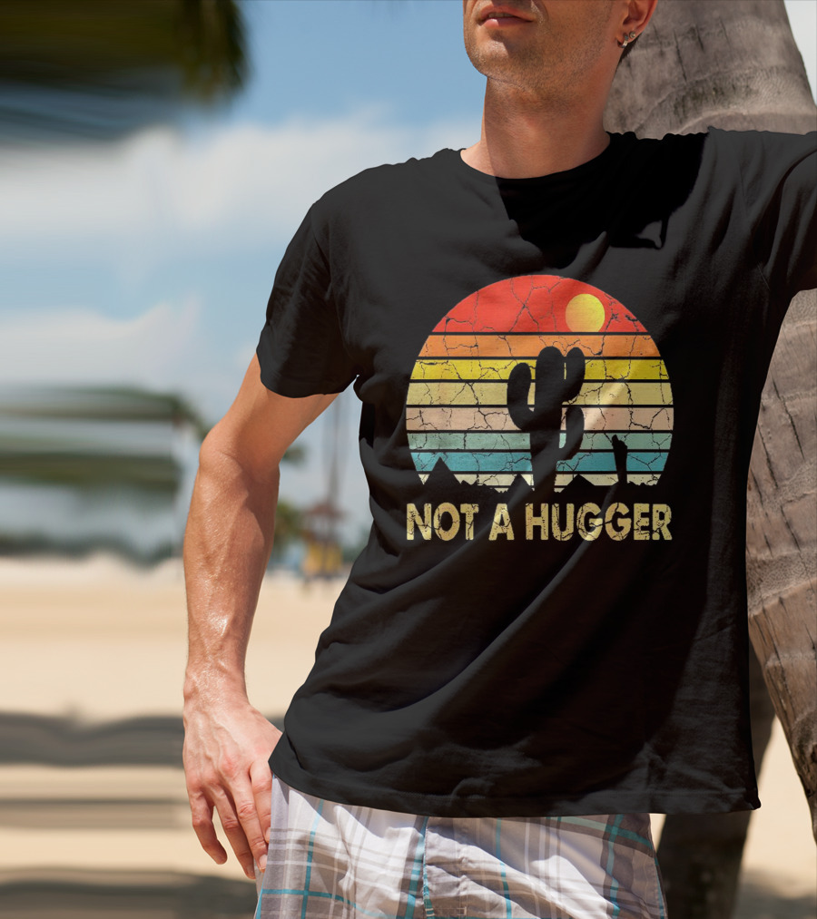 Not A Hugger Funny Cactus Sarcastic Retro Sunset Desert Scene T-Shirt