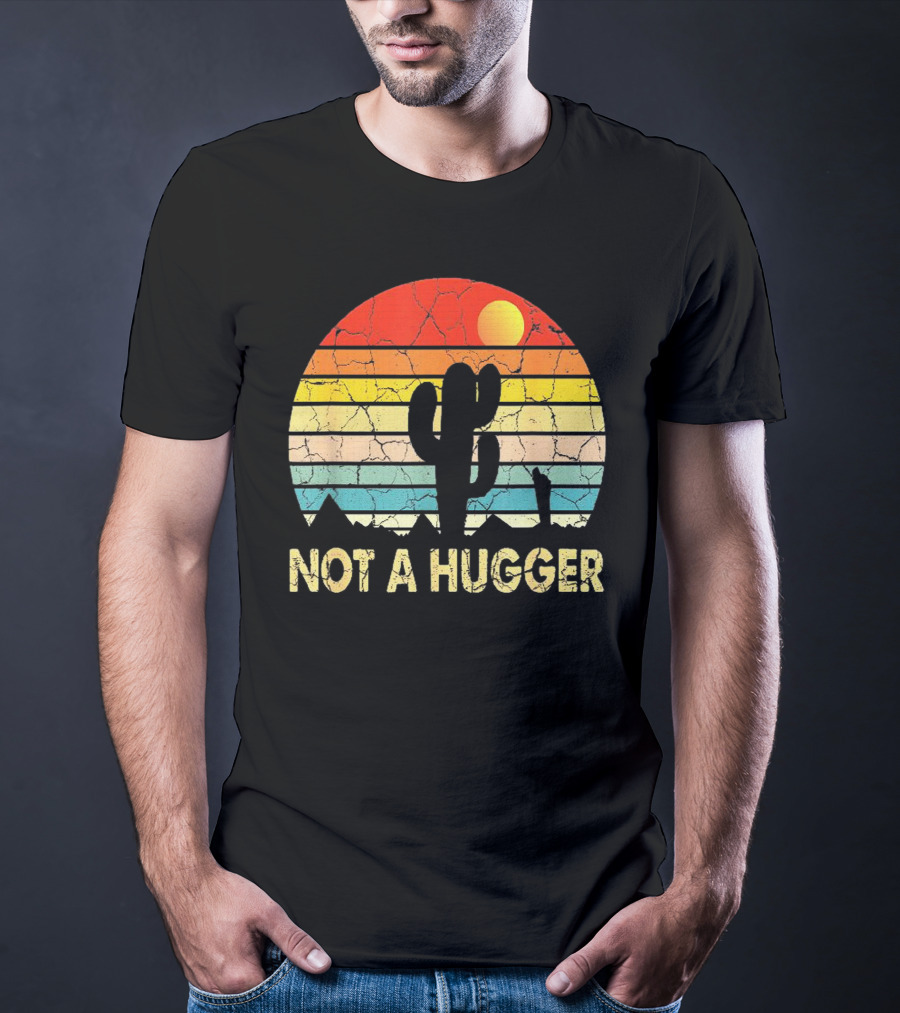 Not A Hugger Funny Cactus Sarcastic Retro Sunset Desert Scene T-Shirt