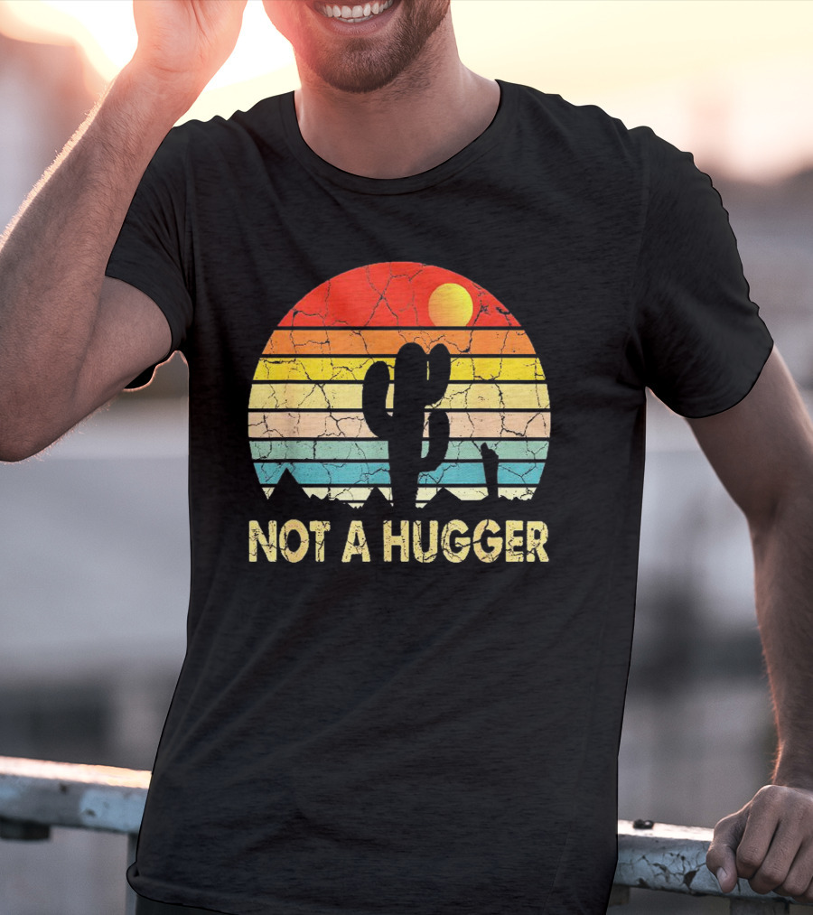 Not A Hugger Funny Cactus Sarcastic Retro Sunset Desert Scene T-Shirt
