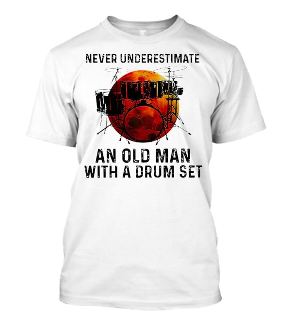 Never Underestimate An Old Man With A Drum Set Blood Moon T-Shirt