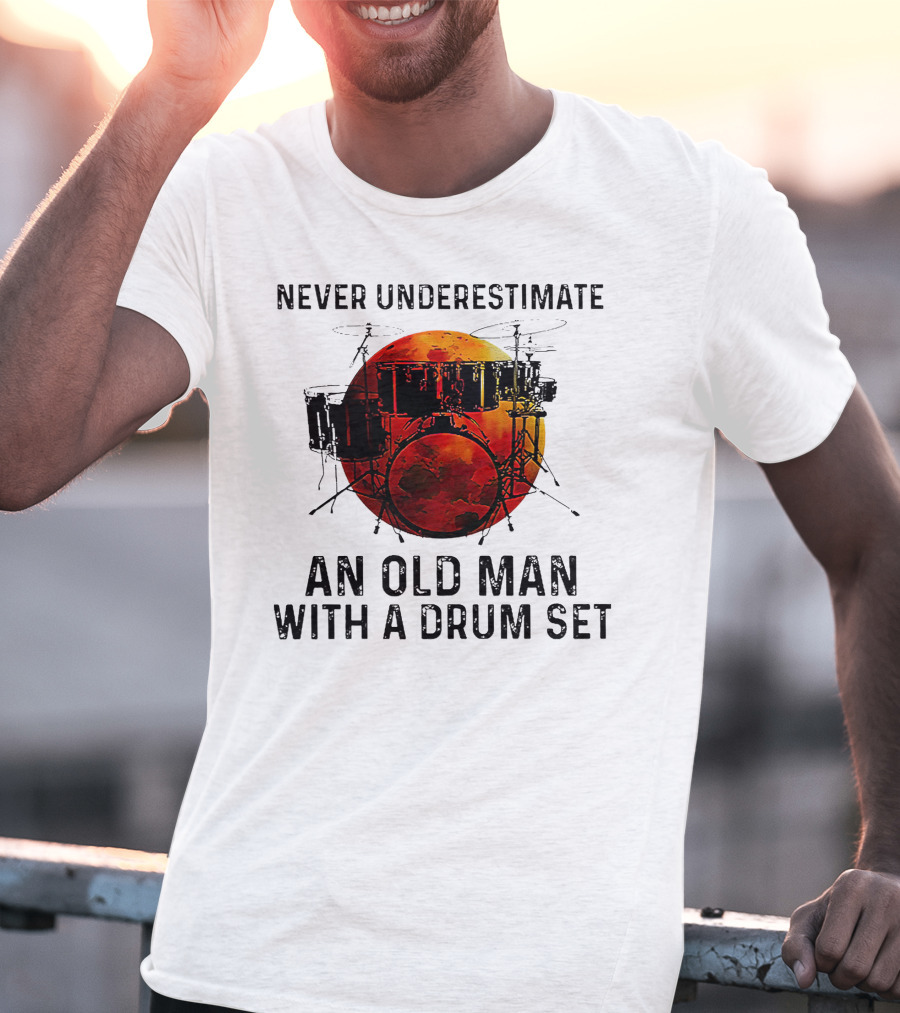 Never Underestimate An Old Man With A Drum Set Blood Moon T-Shirt