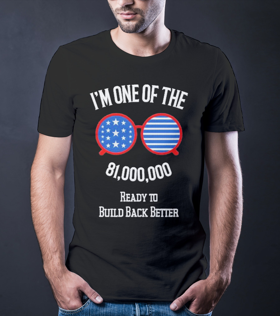 I'm One Of The 81,000,000 Ready To Build Back Better T-Shirt