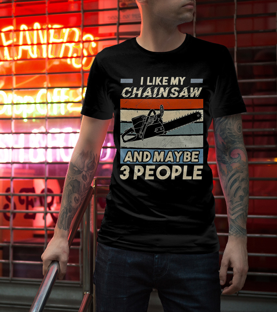 I Like My Chainsaw And Maybe 3 People Retro T-Shirt