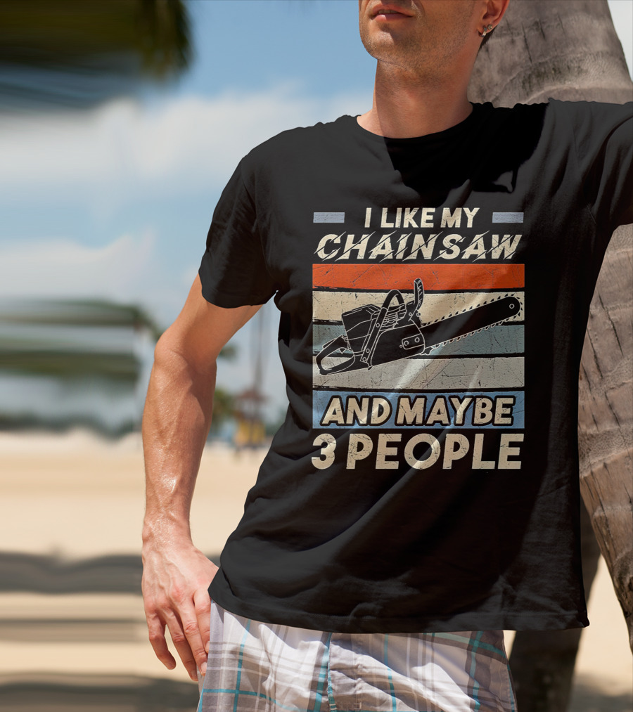 I Like My Chainsaw And Maybe 3 People Retro T-Shirt