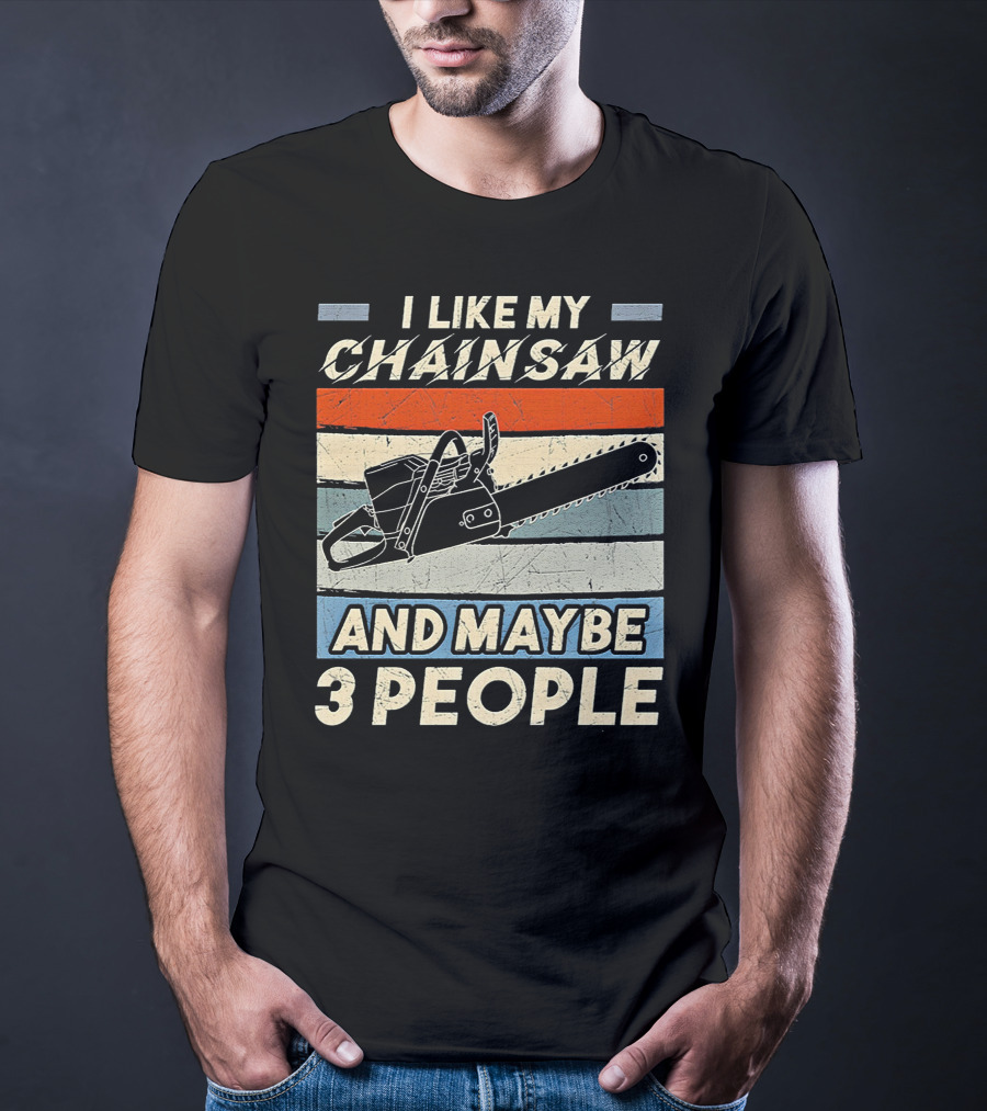 I Like My Chainsaw And Maybe 3 People Retro T-Shirt