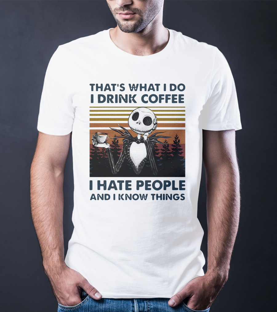 That's What I Do I Drink Coffee I Hate People And I Know Things Jack Skellington T-Shirt